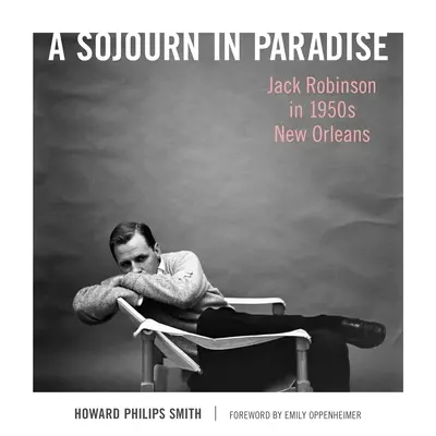 Un séjour au paradis : Jack Robinson dans la Nouvelle-Orléans des années 1950 - A Sojourn in Paradise: Jack Robinson in 1950s New Orleans