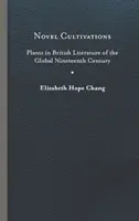 Nouvelles cultures : Les plantes dans la littérature britannique du XIXe siècle mondial - Novel Cultivations: Plants in British Literature of the Global Nineteenth Century