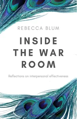 Dans la salle de guerre : Réflexions sur l'efficacité interpersonnelle - Inside The War Room: Reflections on interpersonal effectiveness