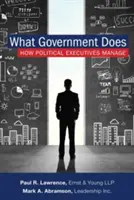 Ce que fait le gouvernement : comment les dirigeants politiques gèrent - What Government Does: How Political Executives Manage