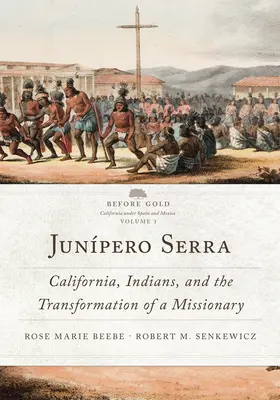 Junpero Serra, 3 : La Californie, les Indiens et la transformation d'un missionnaire - Junpero Serra, 3: California, Indians, and the Transformation of a Missionary