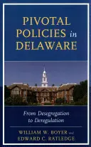 Politiques décisives au Delaware : De la déségrégation à la déréglementation - Pivotal Policies in Delaware: From Desegregation to Deregulation