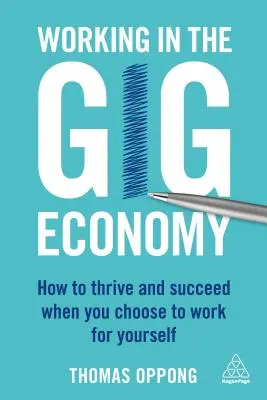 Travailler dans la Gig Economy : Comment prospérer et réussir quand vous choisissez de travailler pour vous-même - Working in the Gig Economy: How to Thrive and Succeed When You Choose to Work for Yourself