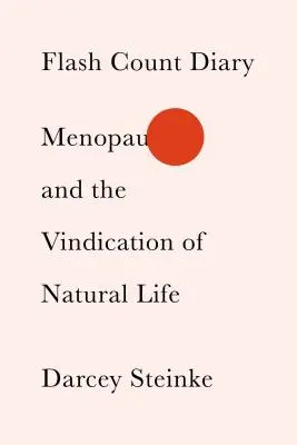 Journal du compte-éclair : La ménopause et la revendication de la vie naturelle - Flash Count Diary: Menopause and the Vindication of Natural Life