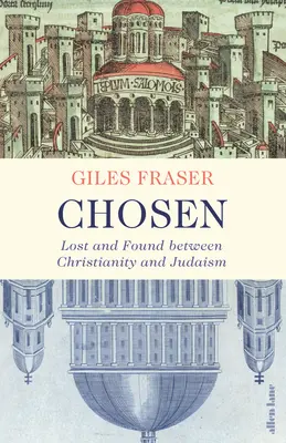 Chosen - Lost and Found between Christianity and Judaism (Élu - Perdu et trouvé entre le christianisme et le judaïsme) - Chosen - Lost and Found between Christianity and Judaism