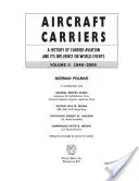 Porte-avions, volume 2 : Histoire de l'aviation embarquée et de son influence sur les événements mondiaux, 1946-2006 - Aircraft Carriers, Volume 2: A History of Carrier Aviation and Its Influence on World Events, 1946-2006