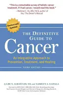 Le guide définitif du cancer : Une approche intégrative de la prévention, du traitement et de la guérison - The Definitive Guide to Cancer: An Integrative Approach to Prevention, Treatment, and Healing