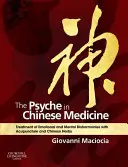 Le psychisme dans la médecine chinoise : Traitement des désordres émotionnels et mentaux par l'acupuncture et les herbes chinoises - The Psyche in Chinese Medicine: Treatment of Emotional and Mental Disharmonies with Acupuncture and Chinese Herbs