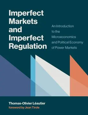 Marchés imparfaits et régulation imparfaite : Introduction à la microéconomie et à l'économie politique des marchés du pouvoir - Imperfect Markets and Imperfect Regulation: An Introduction to the Microeconomics and Political Economy of Power Markets