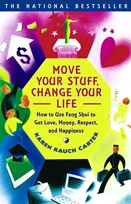 Le Feng Shui : comment utiliser le Feng Shui pour obtenir l'amour, l'argent, le respect et le bonheur. - Move Your Stuff, Change Your Life: How to Use Feng Shui to Get Love, Money, Respect, and Happiness