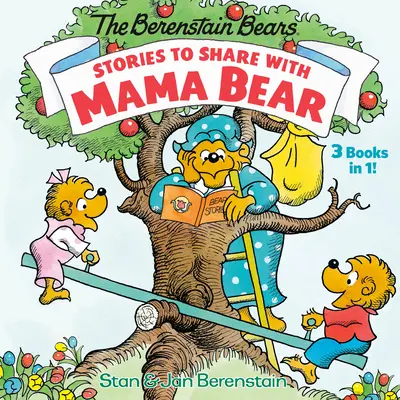 Histoires à partager avec Maman Ours (les Ours Berenstain) : 3-livres-en-1 - Stories to Share with Mama Bear (the Berenstain Bears): 3-Books-In-1