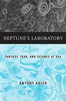 Le laboratoire de Neptune : Fantaisie, peur et science en mer - Neptune's Laboratory: Fantasy, Fear, and Science at Sea