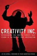 Creativity, Inc - Overcoming the Unseen Forces That Stand in the Way of True Inspiration (Catmull Ed (Président de Pixar et Disney Animation)) - Creativity, Inc. - Overcoming the Unseen Forces That Stand in the Way of True Inspiration (Catmull Ed (President of Pixar and Disney Animation))