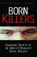 Tueurs nés - Secrets d'enfance des tueurs en série les plus meurtriers au monde - Born Killers - Childhood Secrets of the World's Deadliest Serial Killers