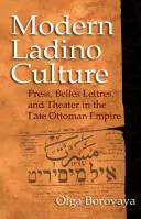 La culture ladino moderne : Presse, Belles Lettres et théâtre dans l'Empire ottoman tardif - Modern Ladino Culture: Press, Belles Lettres, and Theater in the Late Ottoman Empire