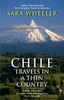 Le Chili : Voyages dans un pays mince - Chile: Travels In A Thin Country