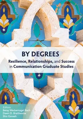 Les diplômes : Résilience, relations et réussite dans les études supérieures en communication - By Degrees: Resilience, Relationships, and Success in Communication Graduate Studies