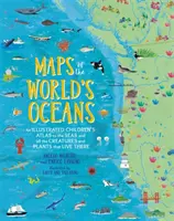 Cartes des océans du monde : Atlas illustré pour enfants des mers et de toutes les créatures et plantes qui y vivent - Maps of the World's Oceans: An Illustrated Children's Atlas to the Seas and All the Creatures and Plants That Live There