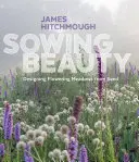 Semer la beauté : Concevoir des prairies fleuries à partir de semences - Sowing Beauty: Designing Flowering Meadows from Seed