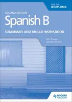 Spanish B for the Ib Diploma Grammar and Skills Workbook Second E