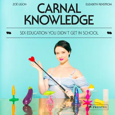 Connaissance charnelle : L'éducation sexuelle que vous n'avez pas reçue à l'école - Carnal Knowledge: Sex Education You Didn't Get in School