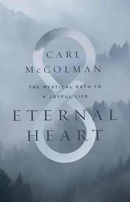 Cœur éternel : Le chemin mystique vers une vie joyeuse - Eternal Heart: The Mystical Path to a Joyful Life