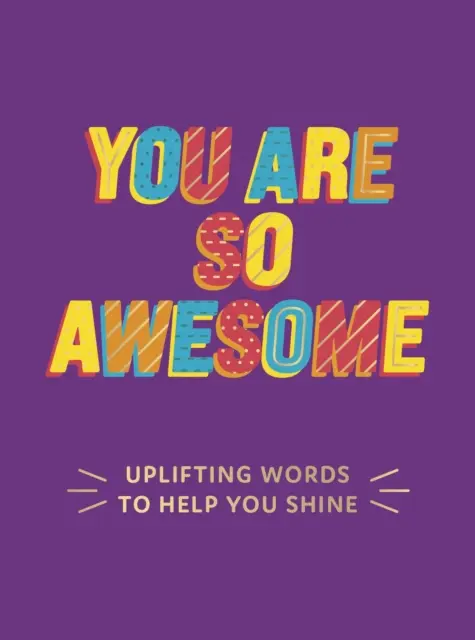 Tu es tellement géniale - Des mots édifiants pour t'aider à briller - You Are So Awesome - Uplifting Words to Help You Shine