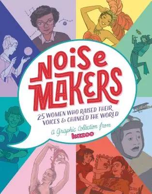 Noisemakers : 25 Women Who Raised Their Voices & Changed the World - A Graphic Collection from Kazoo (en anglais) - Noisemakers: 25 Women Who Raised Their Voices & Changed the World - A Graphic Collection from Kazoo