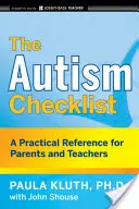 La liste de contrôle de l'autisme : Une référence pratique pour les parents et les enseignants - The Autism Checklist: A Practical Reference for Parents and Teachers