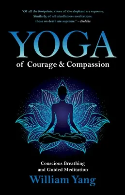 Yoga du courage et de la compassion : Respiration consciente et méditation guidée - Yoga of Courage and Compassion: Conscious Breathing and Guided Meditation