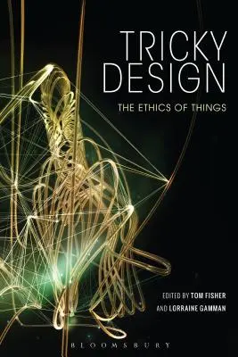 Tricky Design : L'éthique des choses - Tricky Design: The Ethics of Things