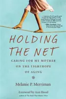 Tenir le filet : Prendre soin de ma mère sur la corde raide du vieillissement - Holding the Net: Caring for My Mother on the Tightrope of Aging