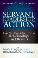 Le leadership au service de l'action : Comment obtenir des relations et des résultats exceptionnels - Servant Leadership in Action: How You Can Achieve Great Relationships and Results