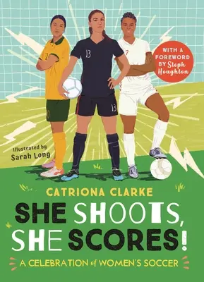 Elle tire, elle marque ! Une célébration du football féminin - She Shoots, She Scores!: A Celebration of Women's Soccer