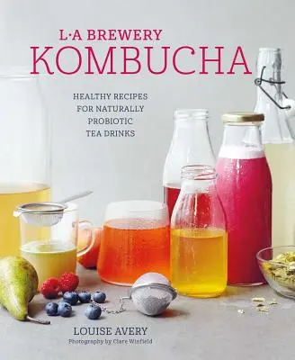 Kombucha : Recettes saines pour des boissons à base de thé naturellement fermenté - Kombucha: Healthy Recipes for Naturally Fermented Tea Drinks