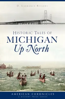 Histoires historiques du nord du Michigan - Historic Tales of Michigan Up North