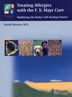 Traiter les allergies avec la thérapie F.X. Mayr : Mobiliser les pouvoirs d'auto-guérison du corps - Treating Allergies with F.X. Mayr Therapy: Mobilizing the Body's Self-Healing Powers