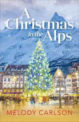 Un Noël dans les Alpes : Un Noël dans les Alpes : Une Novella de Noël - A Christmas in the Alps: A Christmas Novella