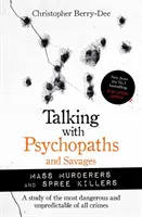 Parler avec des psychopathes et des sauvages : Meurtriers de masse et tueurs en série - Talking with Psychopaths and Savages: Mass Murderers and Spree Killers