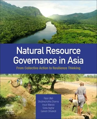 Gouvernance des ressources naturelles en Asie : De l'action collective à la résilience - Natural Resource Governance in Asia: From Collective Action to Resilience Thinking