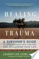 Guérir d'un traumatisme : Un guide du survivant pour comprendre ses symptômes et reprendre sa vie en main - Healing from Trauma: A Survivor's Guide to Understanding Your Symptoms and Reclaiming Your Life