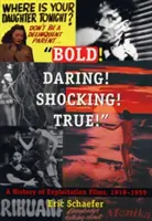 Audacieux ! Audacieux ! Choquant ! Vrai ! Une histoire des films d'exploitation, 1919-1959 - Bold! Daring! Shocking! True!: A History of Exploitation Films, 1919-1959