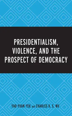 Présidentialisme, violence et perspectives démocratiques - Presidentialism, Violence, and the Prospect of Democracy