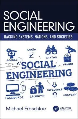 Ingénierie sociale : Piratage des systèmes, des nations et des sociétés - Social Engineering: Hacking Systems, Nations, and Societies