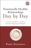 Des relations émotionnellement saines jour après jour : Un voyage de 40 jours pour changer profondément vos relations - Emotionally Healthy Relationships Day by Day: A 40-Day Journey to Deeply Change Your Relationships