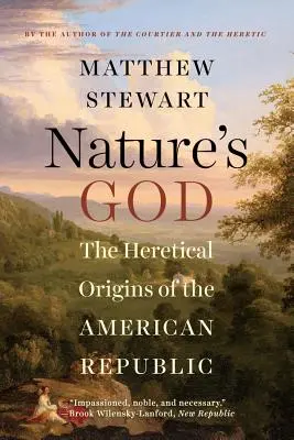 Le Dieu de la nature : Les origines hérétiques de la République américaine - Nature's God: The Heretical Origins of the American Republic