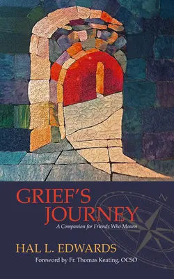 Le voyage du deuil : Un compagnon pour les amis en deuil - Grief's Journey: A Companion for Friends Who Mourn