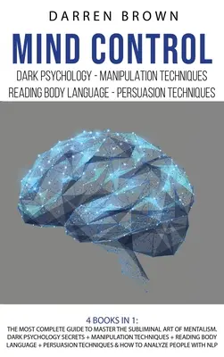Contrôle de l'esprit : Le guide le plus complet pour maîtriser l'art subliminal du mentalisme. Les secrets de la psychologie noire + Les techniques de manipulation + - Mind Control: The Most Complete Guide to Master the Subliminal Art of Mentalism. Dark psychology secrets + Manipulation techniques +