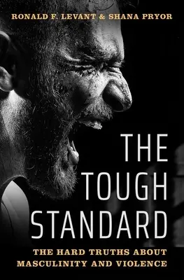 The Tough Standard : Les dures vérités sur la masculinité et la violence - The Tough Standard: The Hard Truths about Masculinity and Violence