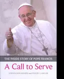 Appel à servir, A - L'histoire intérieure du pape François - Qui il est, comment il vit, ce qu'il demande - Call to Serve, A - The Inside Story Of Pope Francis  -  Who He Is, How He Lives, What He Asks